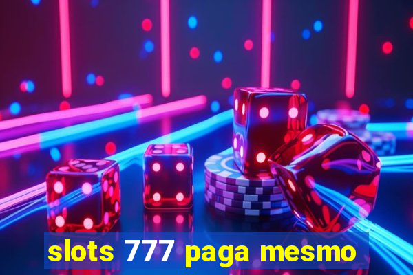 slots 777 paga mesmo